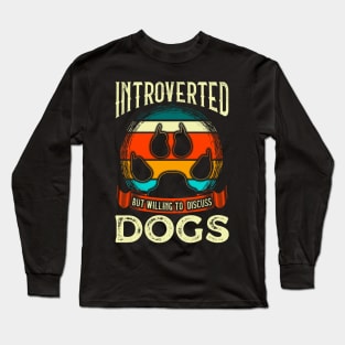 Funny Introverted But Willing To Discuss Dogs Long Sleeve T-Shirt